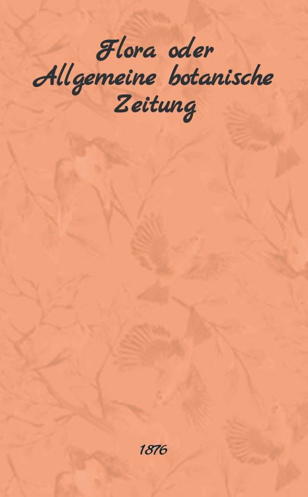 Flora oder Allgemeine botanische Zeitung : Hrsg. von der k. Bayer. botanischen Gesellschaft zu Regensburg. Jg.34(59) 1876, №21