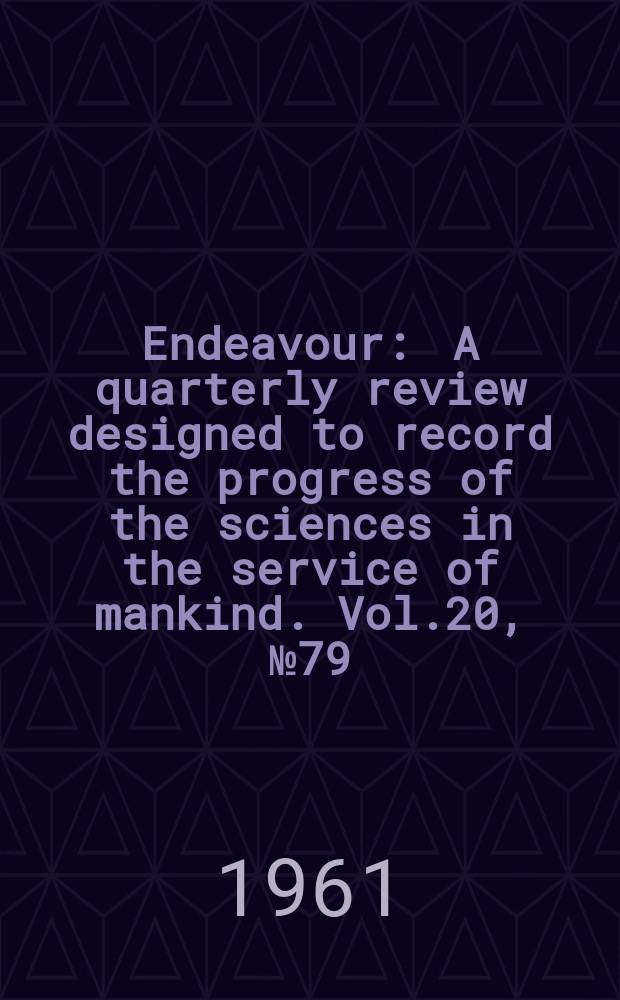 Endeavour : A quarterly review designed to record the progress of the sciences in the service of mankind. Vol.20, №79