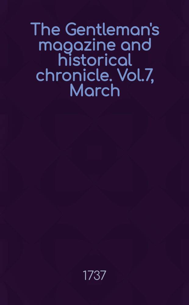 The Gentleman's magazine and historical chronicle. Vol.7, March