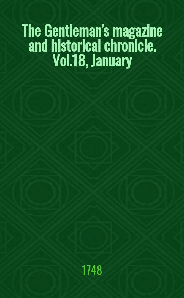 The Gentleman's magazine and historical chronicle. Vol.18, January