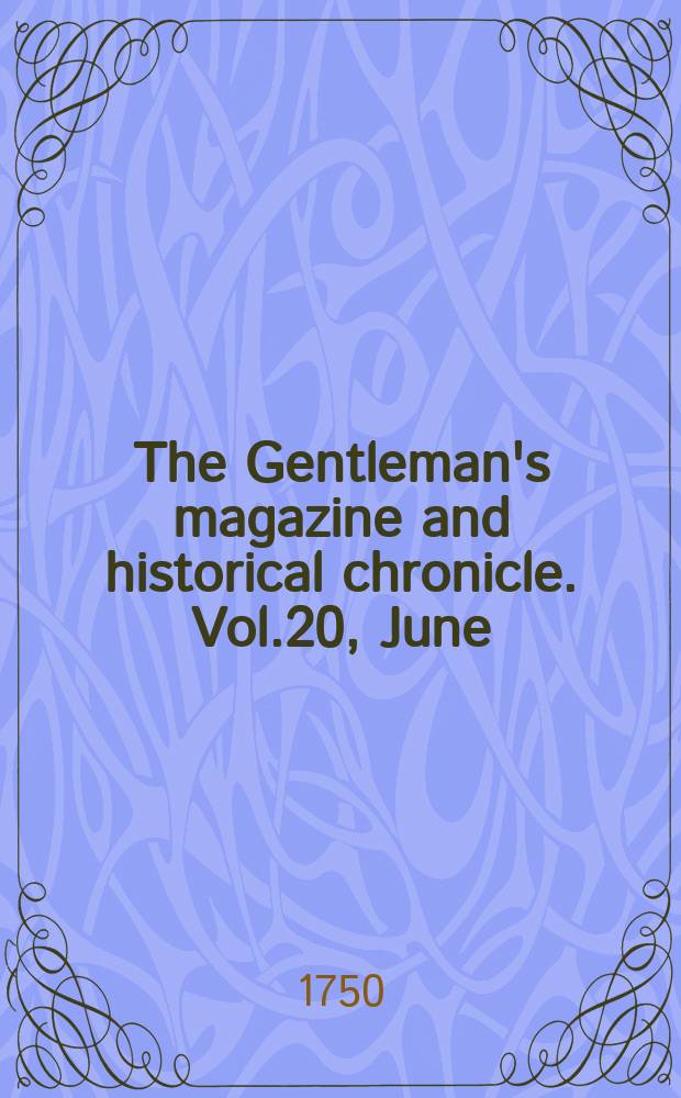 The Gentleman's magazine and historical chronicle. Vol.20, June