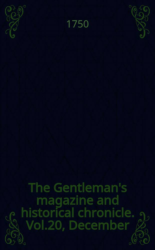 The Gentleman's magazine and historical chronicle. Vol.20, December