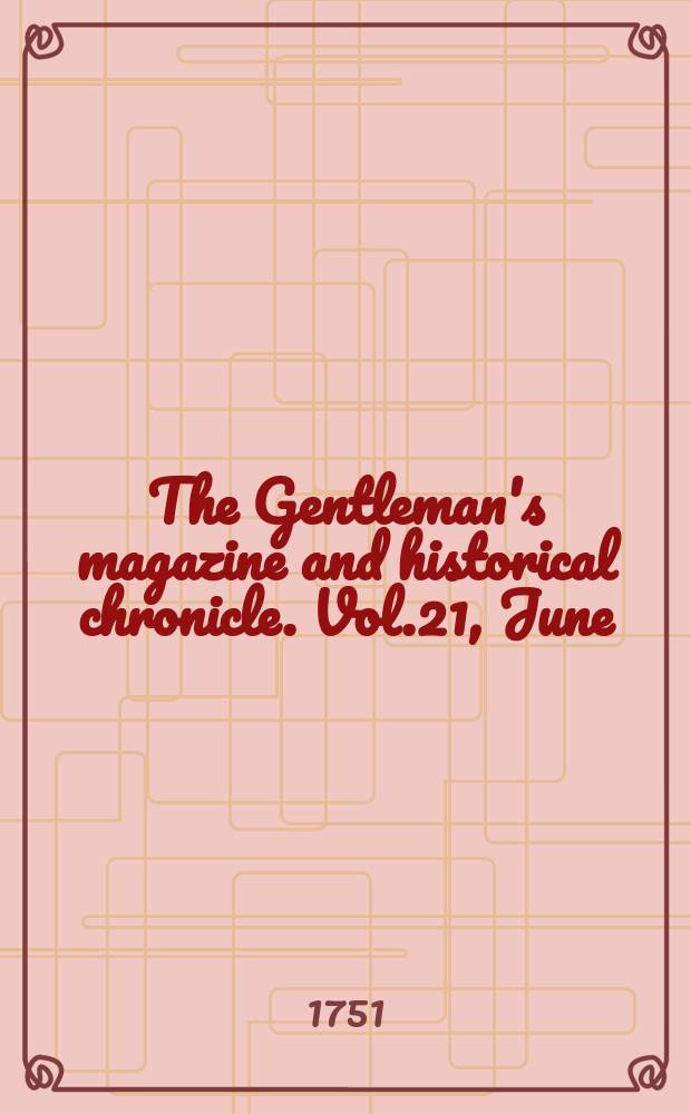 The Gentleman's magazine and historical chronicle. Vol.21, June