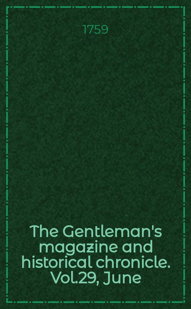 The Gentleman's magazine and historical chronicle. Vol.29, June