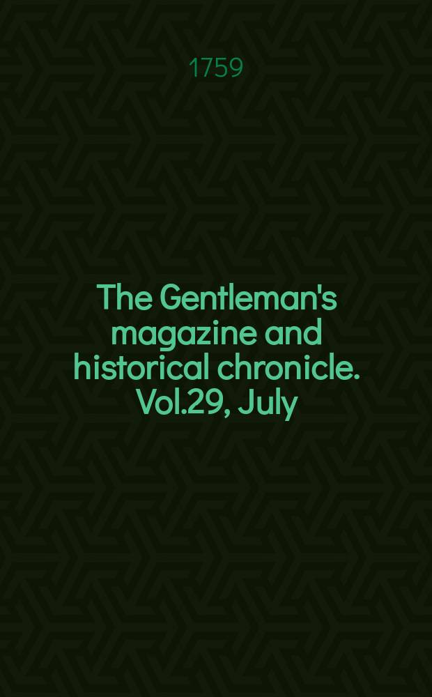 The Gentleman's magazine and historical chronicle. Vol.29, July
