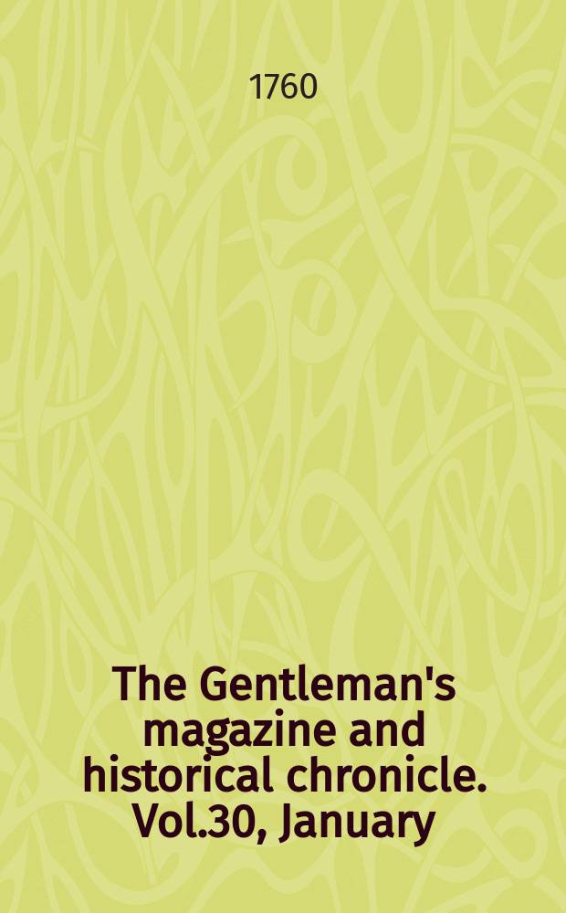 The Gentleman's magazine and historical chronicle. Vol.30, January