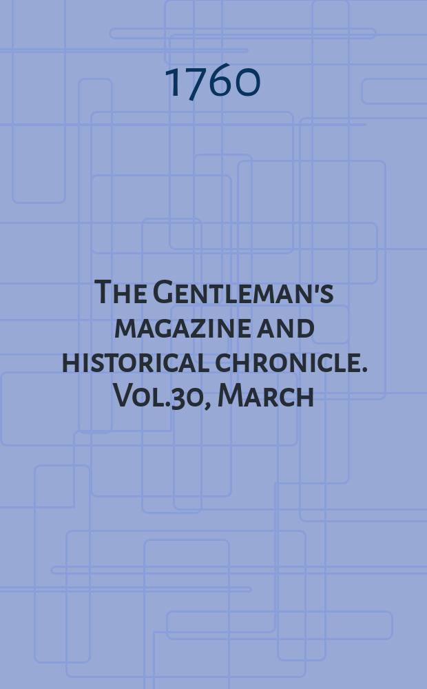 The Gentleman's magazine and historical chronicle. Vol.30, March