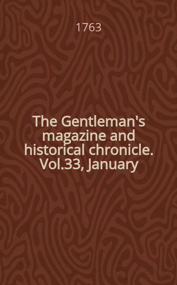 The Gentleman's magazine and historical chronicle. Vol.33, January
