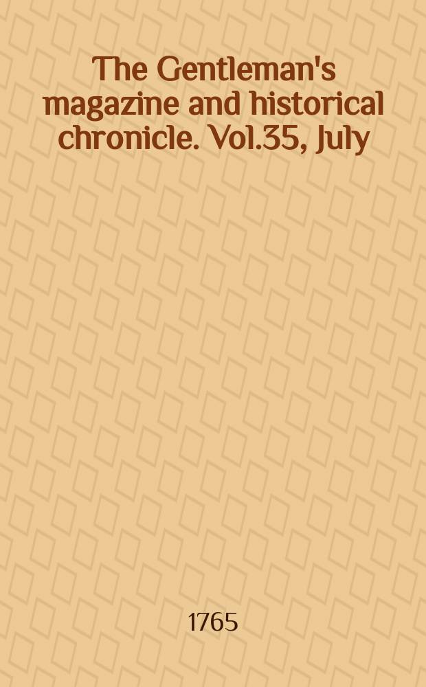The Gentleman's magazine and historical chronicle. Vol.35, July