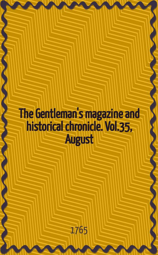 The Gentleman's magazine and historical chronicle. Vol.35, August