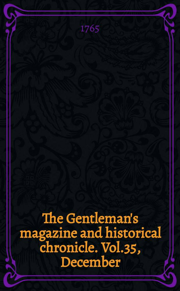 The Gentleman's magazine and historical chronicle. Vol.35, December
