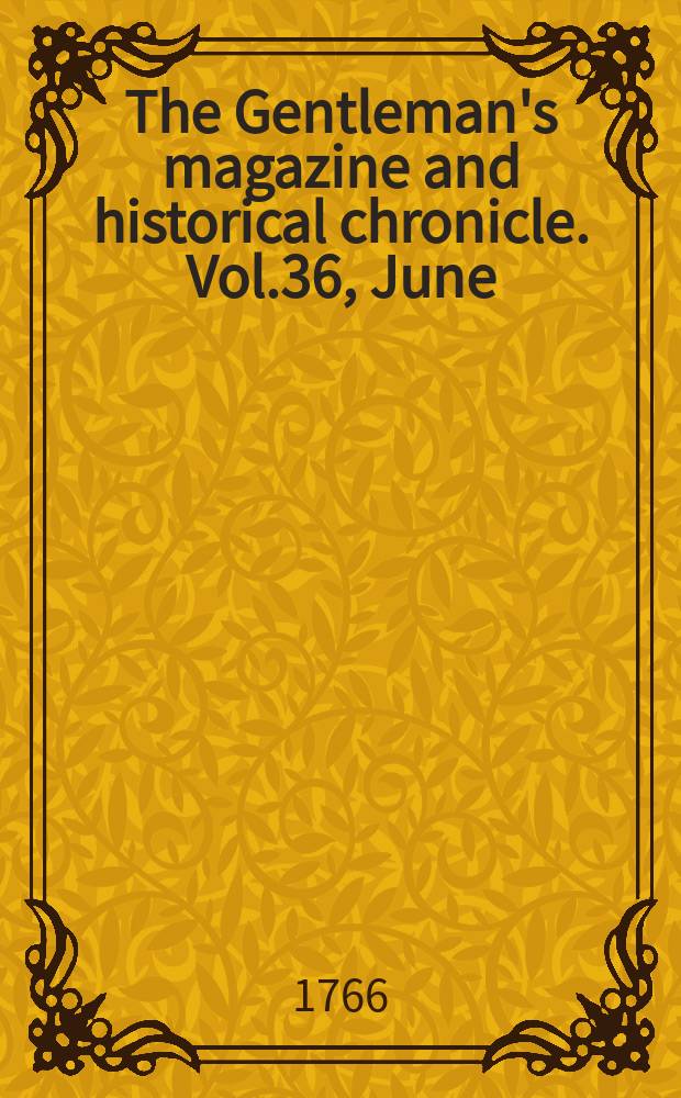 The Gentleman's magazine and historical chronicle. Vol.36, June