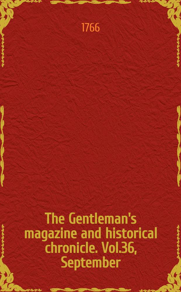 The Gentleman's magazine and historical chronicle. Vol.36, September