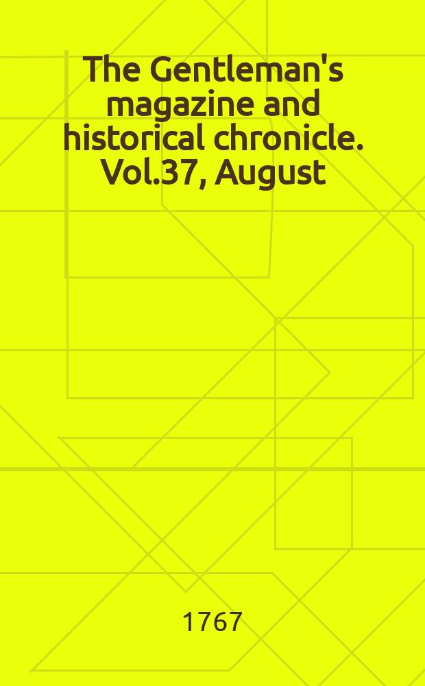 The Gentleman's magazine and historical chronicle. Vol.37, August