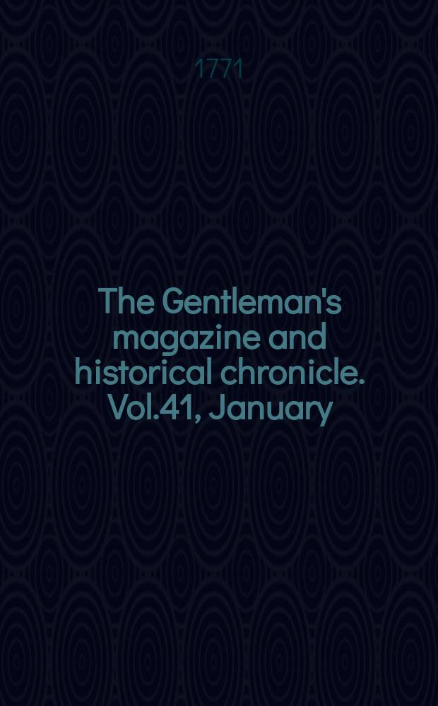 The Gentleman's magazine and historical chronicle. Vol.41, January