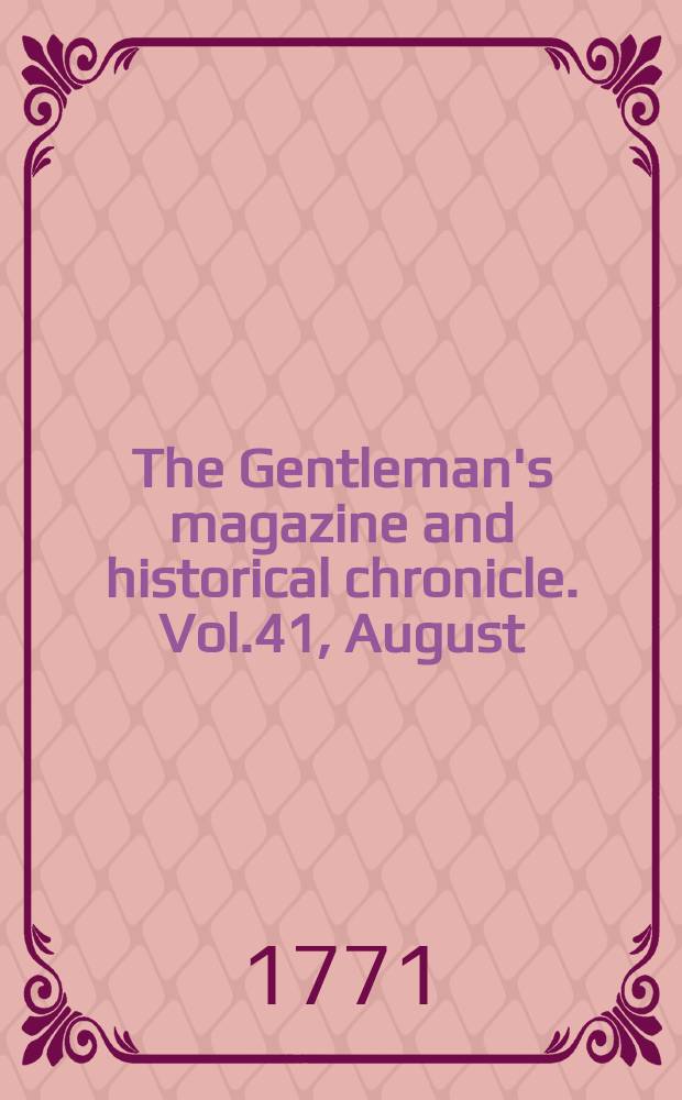 The Gentleman's magazine and historical chronicle. Vol.41, August