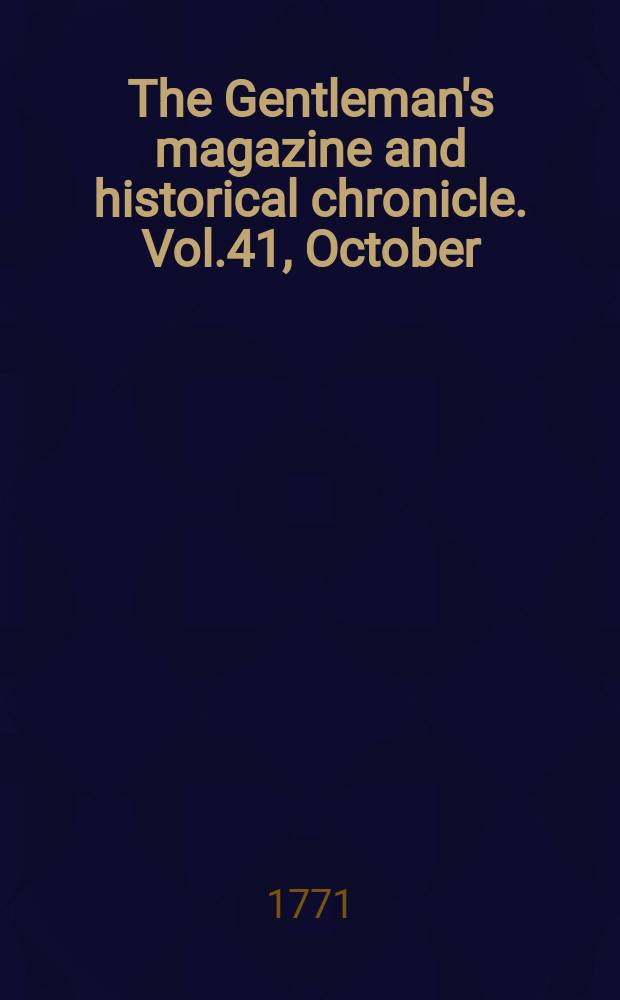 The Gentleman's magazine and historical chronicle. Vol.41, October