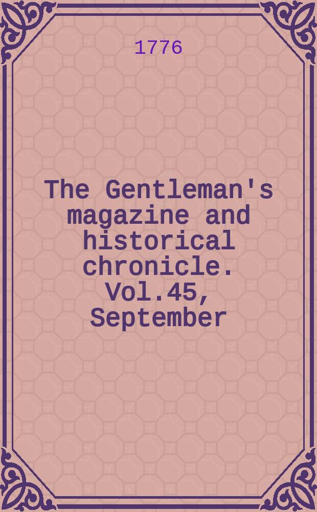 The Gentleman's magazine and historical chronicle. Vol.45, September
