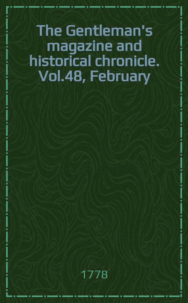 The Gentleman's magazine and historical chronicle. Vol.48, February