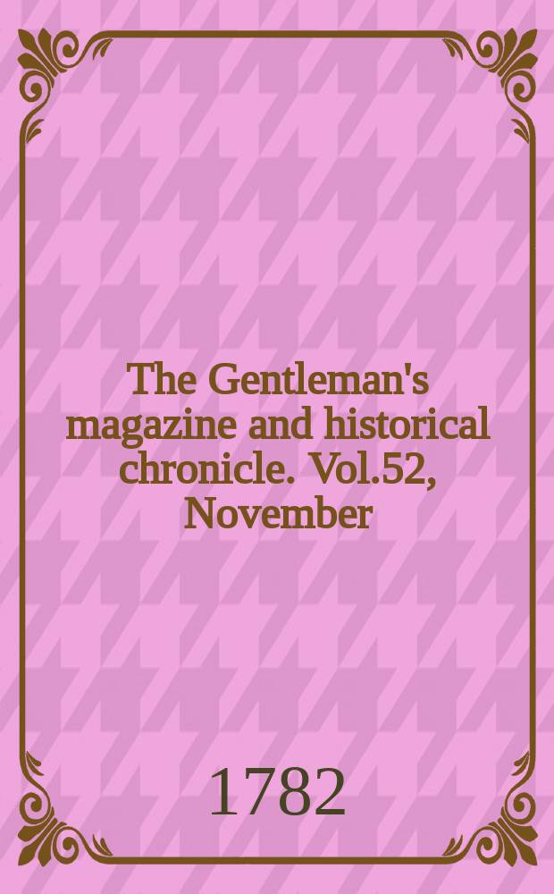 The Gentleman's magazine and historical chronicle. Vol.52, November