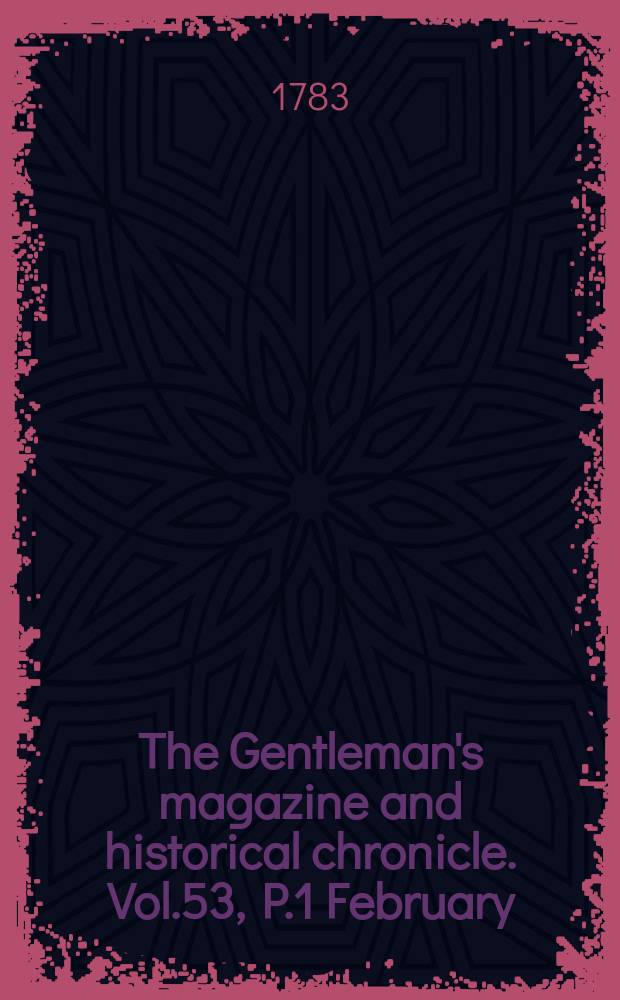 The Gentleman's magazine and historical chronicle. Vol.53, P.1 February
