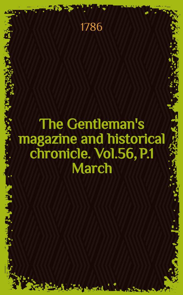 The Gentleman's magazine and historical chronicle. Vol.56, P.1 March