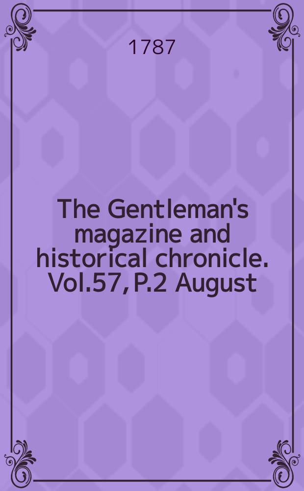 The Gentleman's magazine and historical chronicle. Vol.57, P.2 August