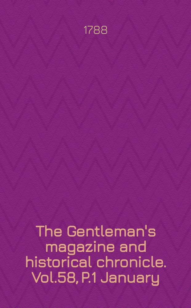 The Gentleman's magazine and historical chronicle. Vol.58, P.1 January