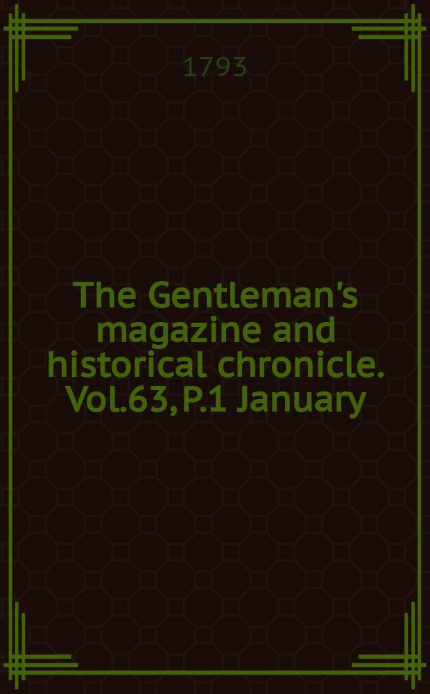 The Gentleman's magazine and historical chronicle. Vol.63, P.1 January