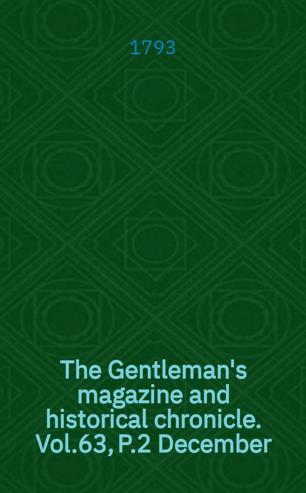 The Gentleman's magazine and historical chronicle. Vol.63, P.2 December