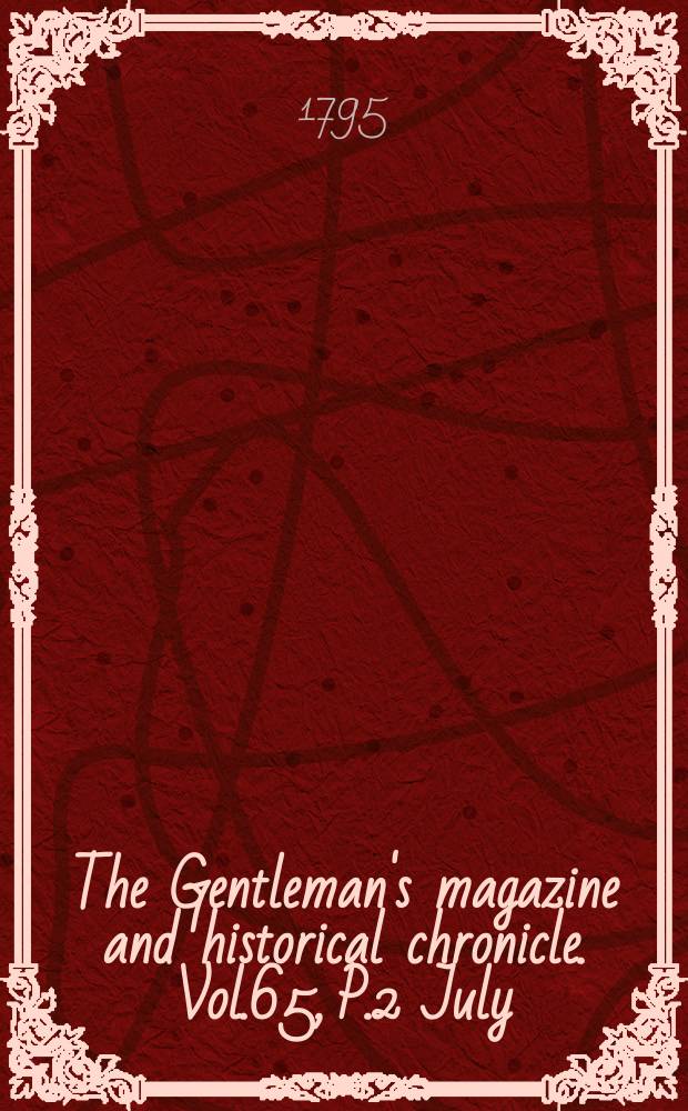 The Gentleman's magazine and historical chronicle. Vol.65, P.2 July