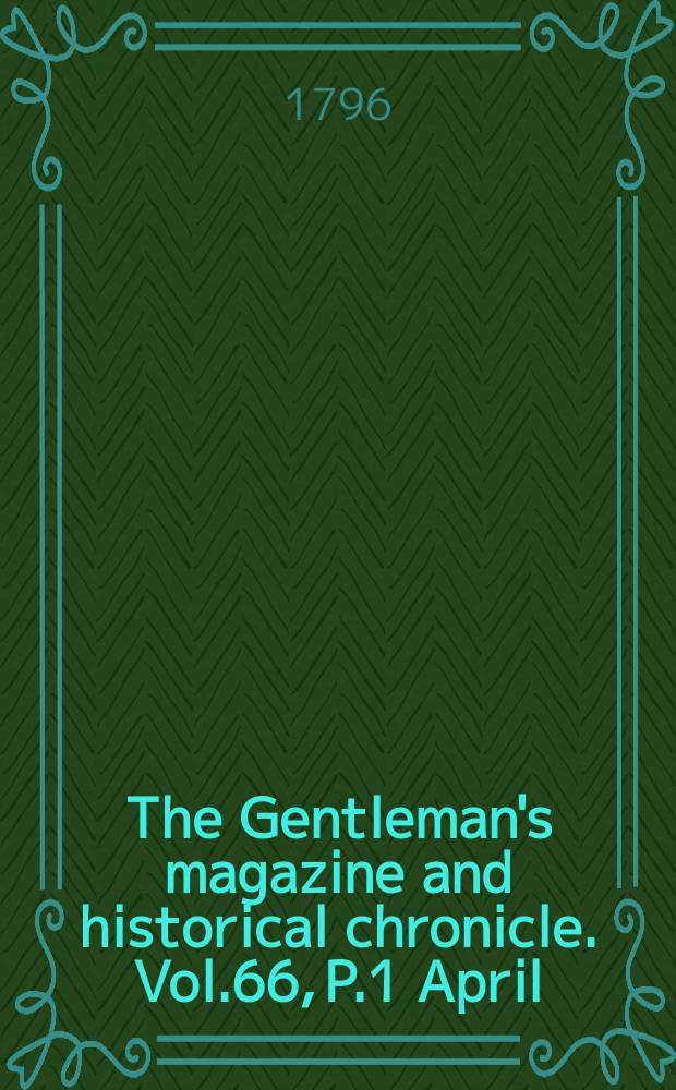 The Gentleman's magazine and historical chronicle. Vol.66, P.1 April
