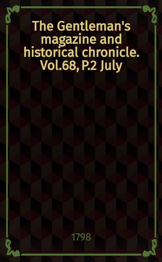 The Gentleman's magazine and historical chronicle. Vol.68, P.2 July