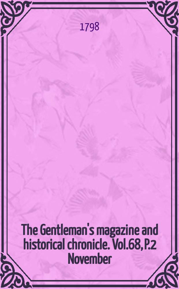 The Gentleman's magazine and historical chronicle. Vol.68, P.2 November