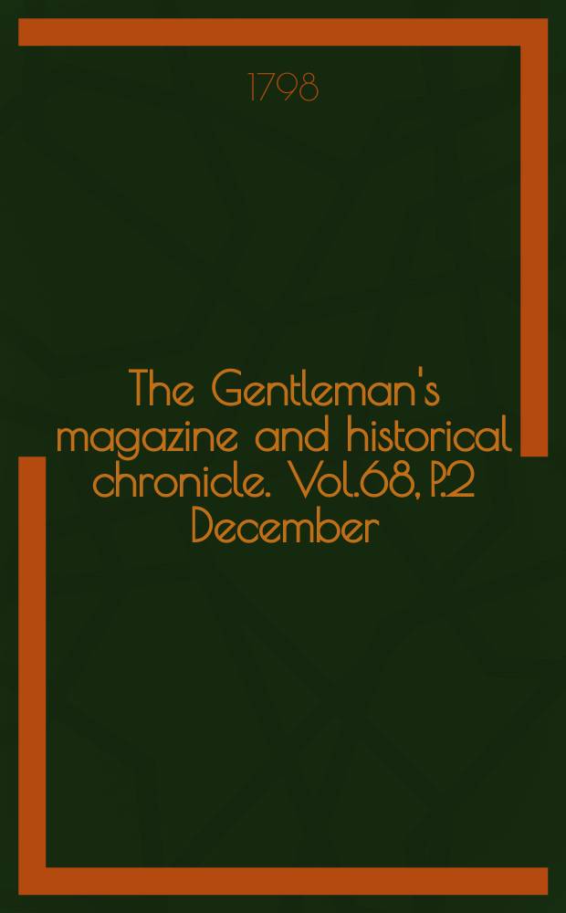The Gentleman's magazine and historical chronicle. Vol.68, P.2 December