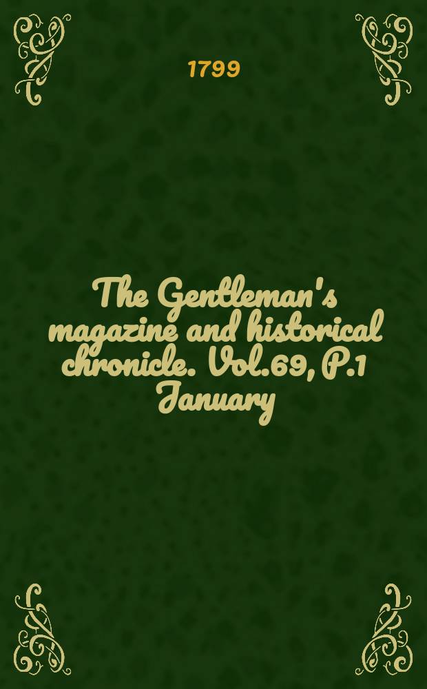 The Gentleman's magazine and historical chronicle. Vol.69, P.1 January