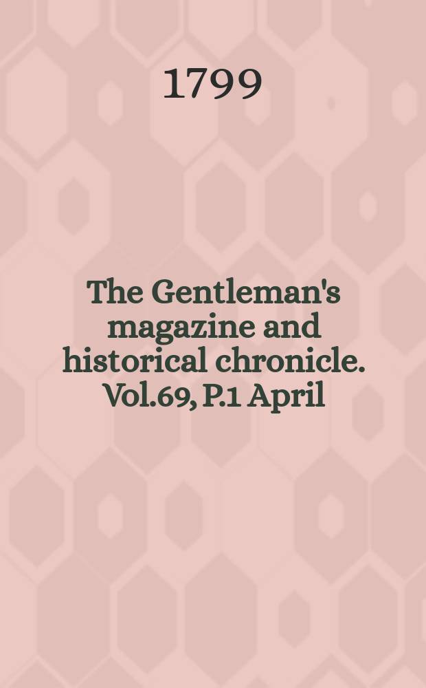 The Gentleman's magazine and historical chronicle. Vol.69, P.1 April