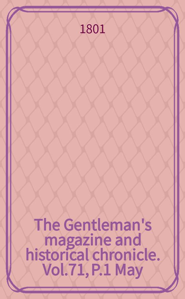 The Gentleman's magazine and historical chronicle. Vol.71, P.1 May