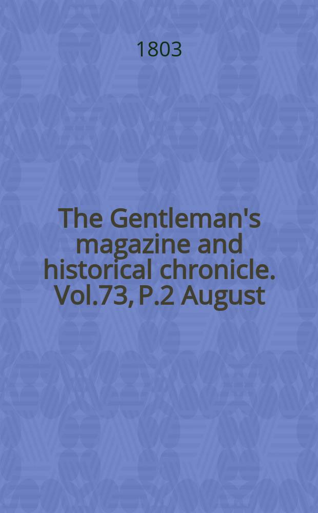 The Gentleman's magazine and historical chronicle. Vol.73, P.2 August
