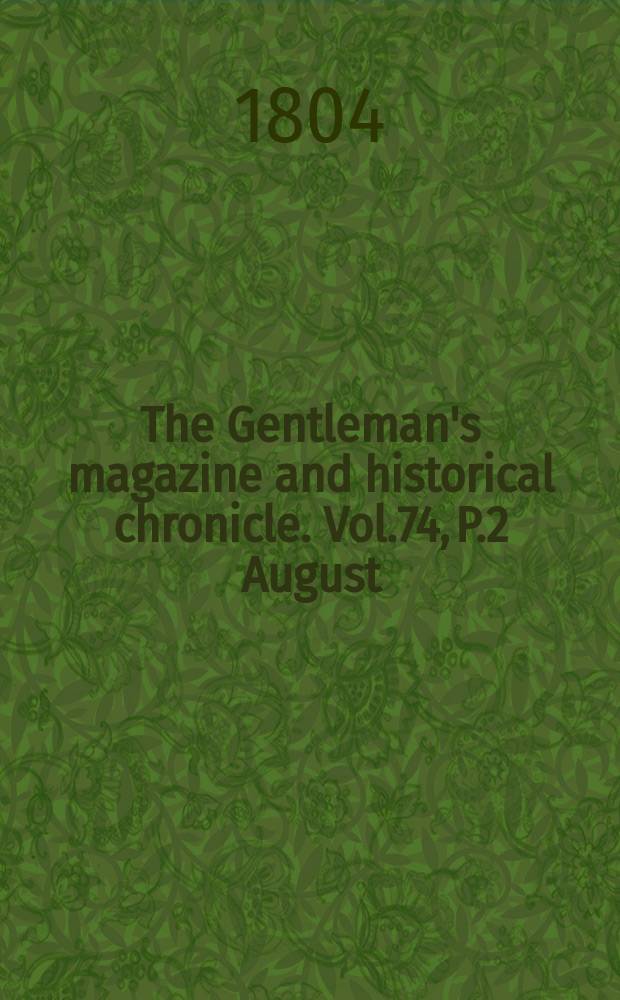 The Gentleman's magazine and historical chronicle. Vol.74, P.2 August