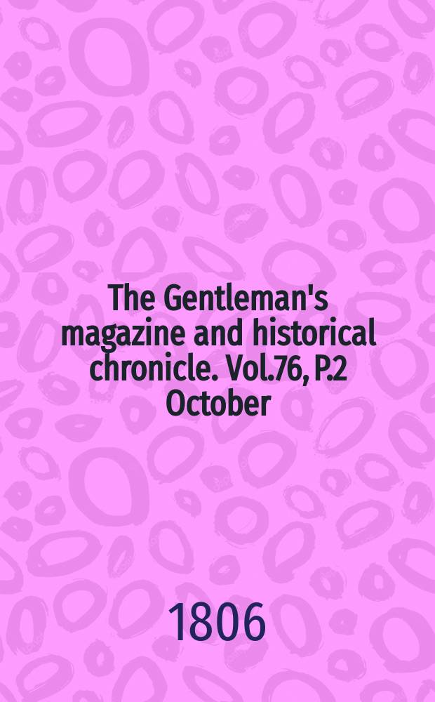 The Gentleman's magazine and historical chronicle. Vol.76, P.2 October