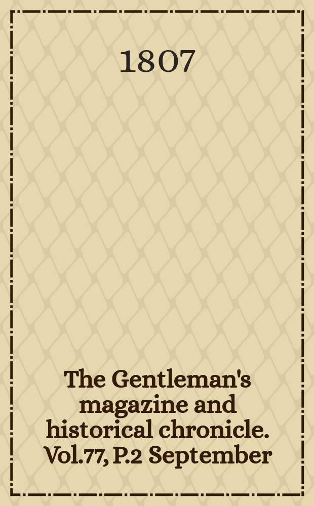 The Gentleman's magazine and historical chronicle. Vol.77, P.2 September