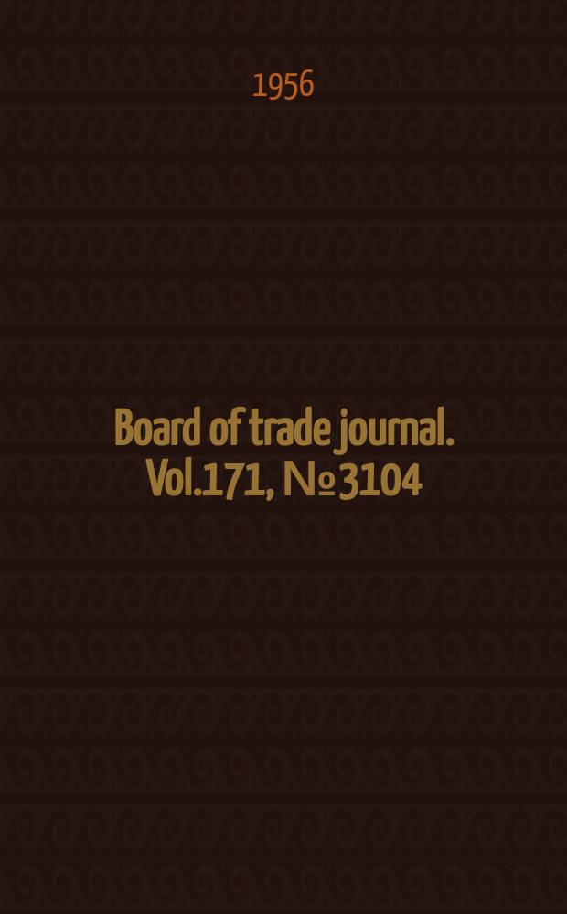 Board of trade journal. Vol.171, №3104