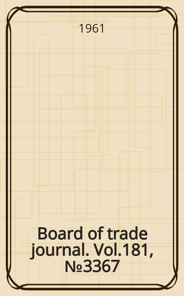 Board of trade journal. Vol.181, №3367