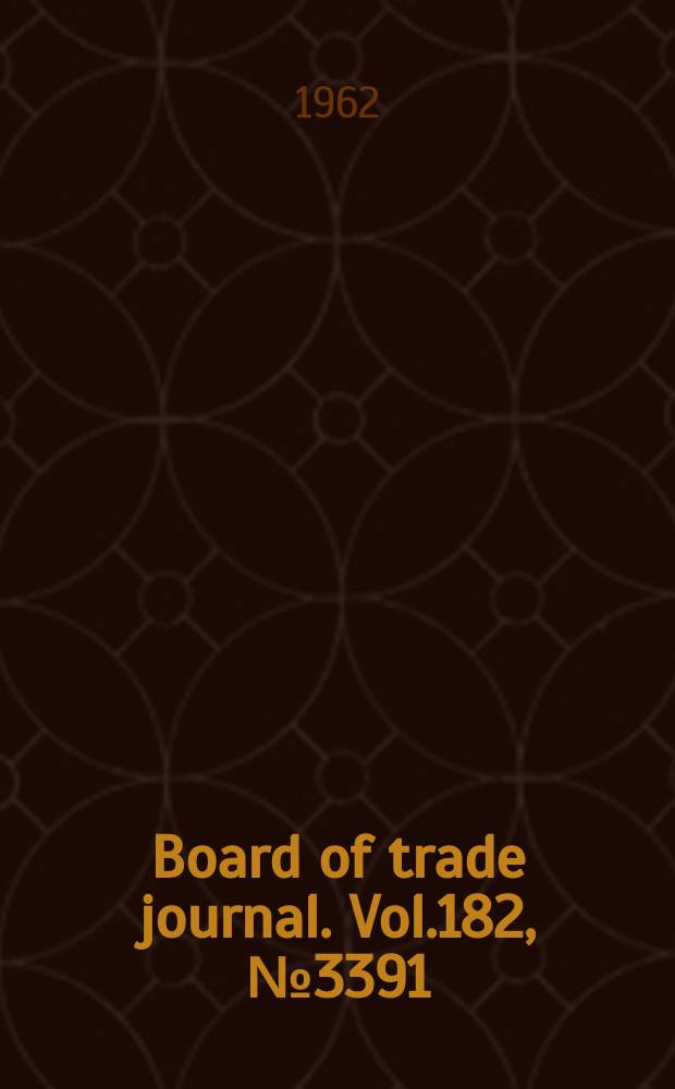 Board of trade journal. Vol.182, №3391