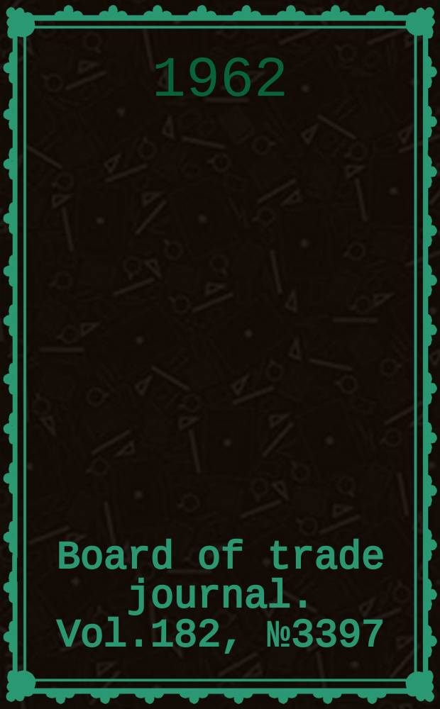 Board of trade journal. Vol.182, №3397