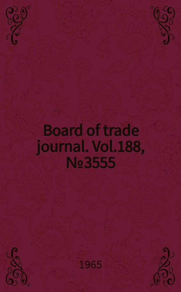 Board of trade journal. Vol.188, №3555
