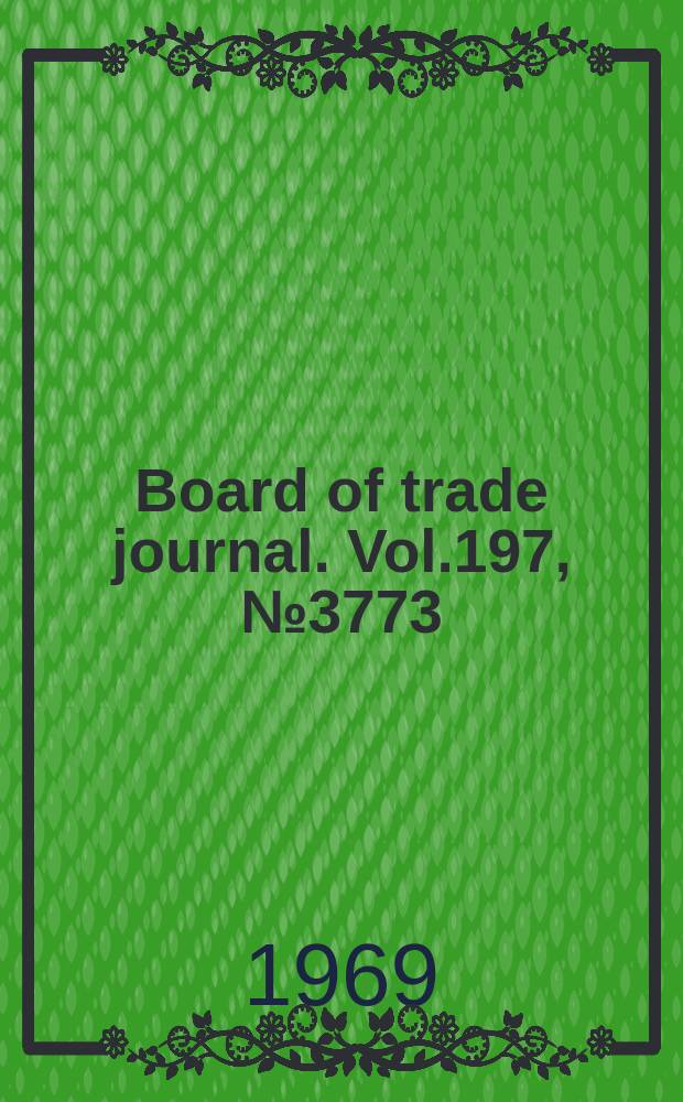Board of trade journal. Vol.197, №3773