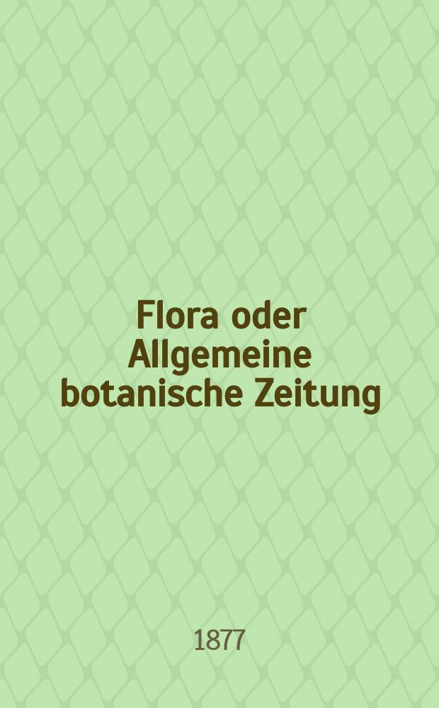 Flora oder Allgemeine botanische Zeitung : Hrsg. von der k. Bayer. botanischen Gesellschaft zu Regensburg. Jg.35(60) 1877, №34