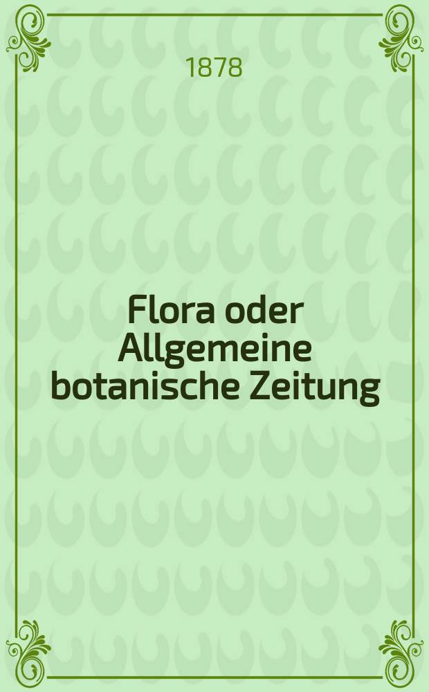 Flora oder Allgemeine botanische Zeitung : Hrsg. von der k. Bayer. botanischen Gesellschaft zu Regensburg. Jg.36(61) 1878, №16